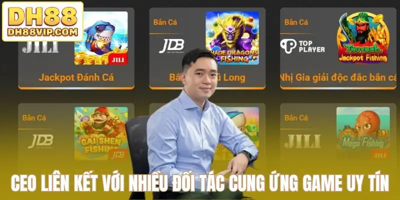 CEO liên kết với nhiều đối tác cung ứng game uy tín