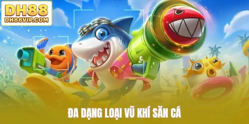 Đa dạng loại vũ khí săn cá