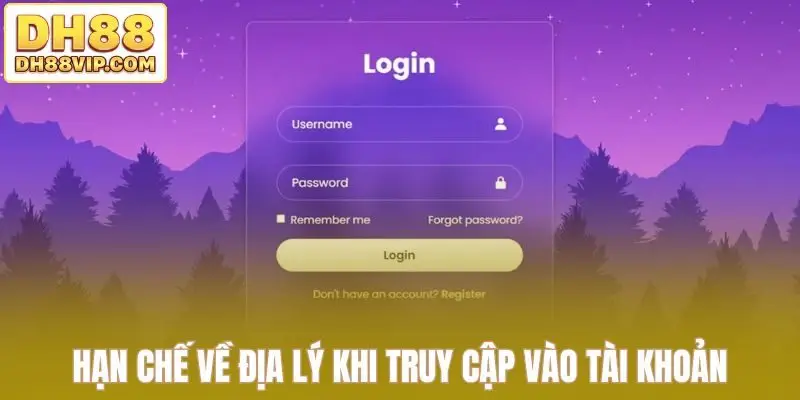 Hạn chế về địa lý khi truy cập vào tài khoản