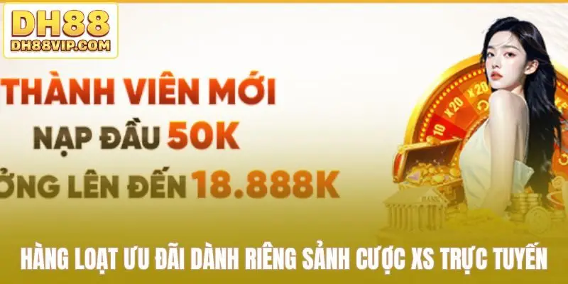 Hàng loạt ưu đãi dành riêng sảnh cược XS trực tuyến
