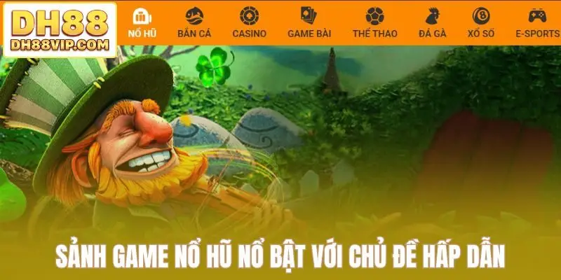 Sảnh game Nổ hũ nổ bật với chủ đề hấp dẫn